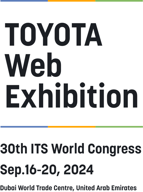TOYOTA Web Exhibition 30th ITS World Congress September 16-20, 2024 Dubai World Trade Centre, United Arab Emirates